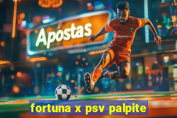 fortuna x psv palpite